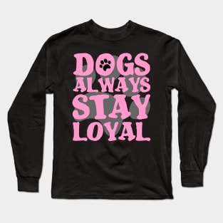 DOGS ARE ALWAYS LOYAL PAW GIFT SHIRT Long Sleeve T-Shirt